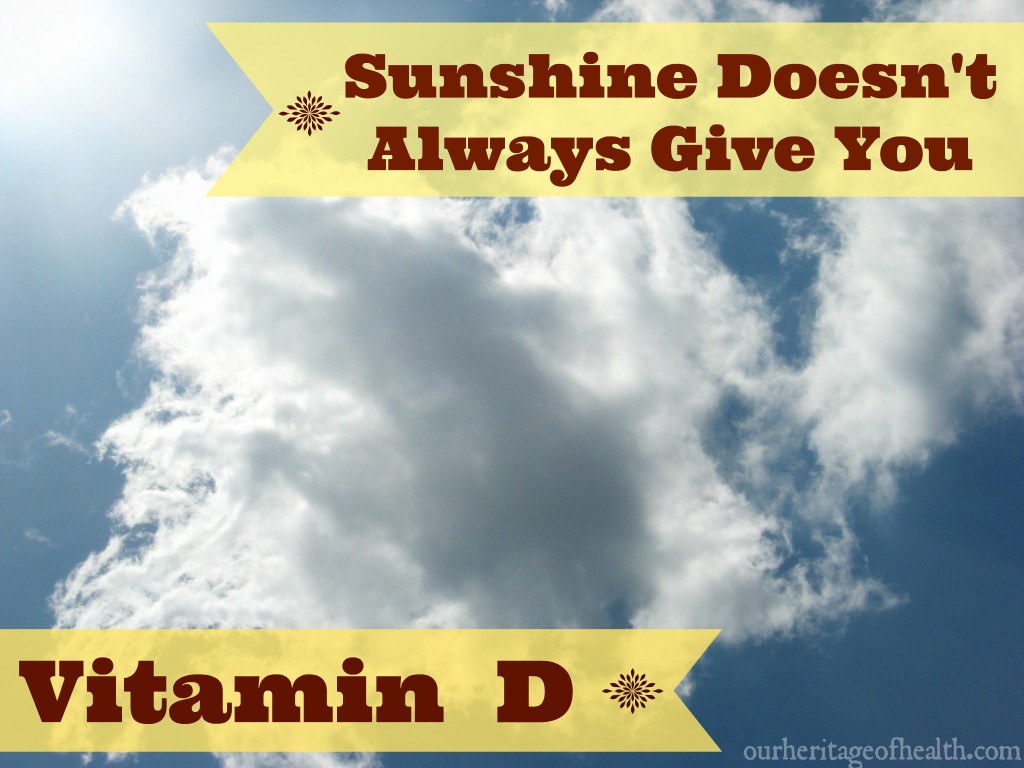 Why Sunshine Doesn't Always Give You Vitamin D Our Heritage of Health
